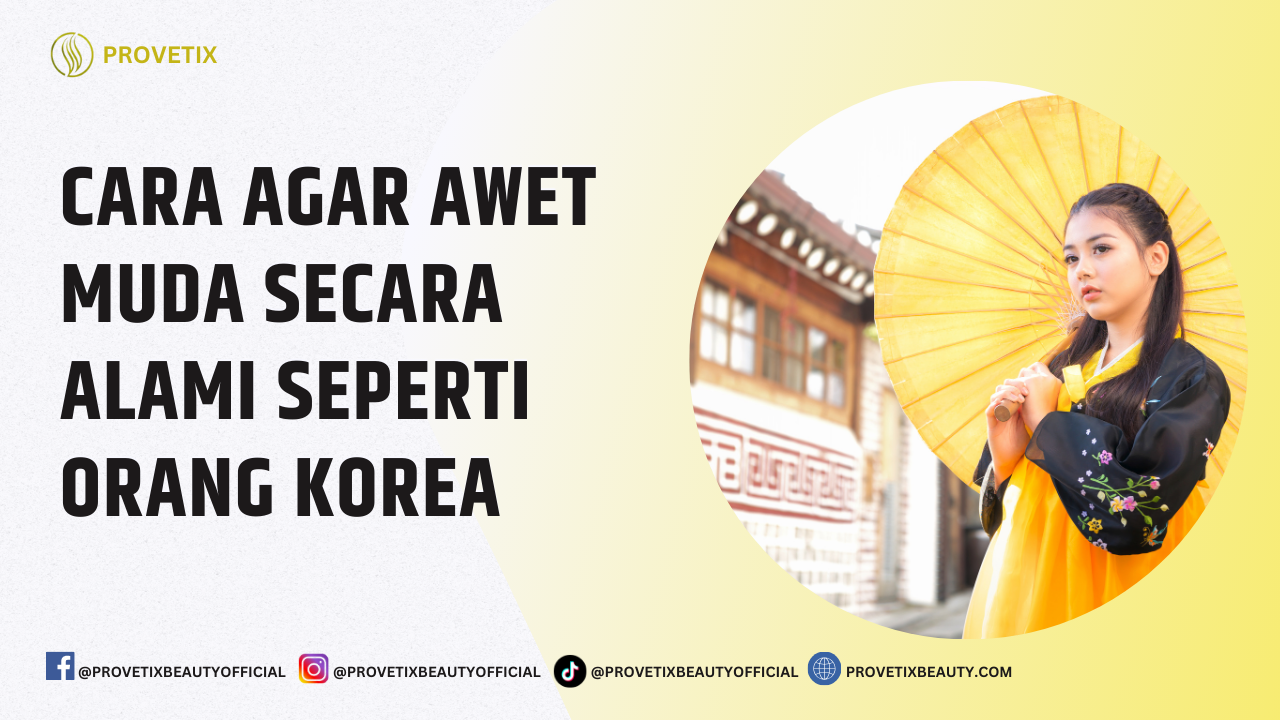 Cara Agar Awet Muda Secara Alami Seperti Orang Korea