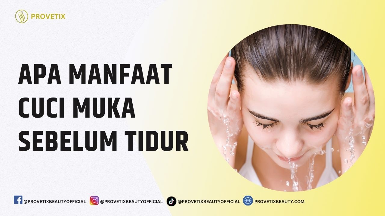 Apa Manfaat Cuci Muka Sebelum Tidur